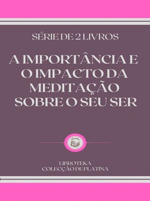 cover image of A IMPORTÂNCIA E O IMPACTO DA MEDITAÇÃO SOBRE O SEU SER